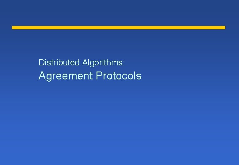 Distributed Algorithms: Agreement Protocols 