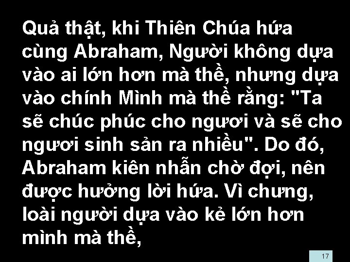  • Quả thật, khi Thiên Chúa hứa cùng Abraham, Người không dựa vào