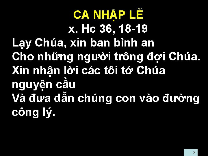  • • • CA NHẬP LỄ • x. Hc 36, 18 -19 Lạy