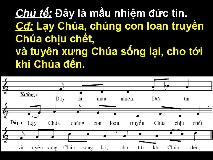  • Chủ tế: Đây là mầu nhiệm đức tin. • Cđ: Lạy Chúa,