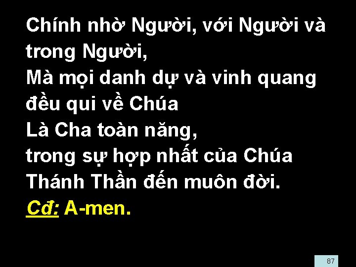  • Chính nhờ Người, với Người và trong Người, • Mà mọi danh