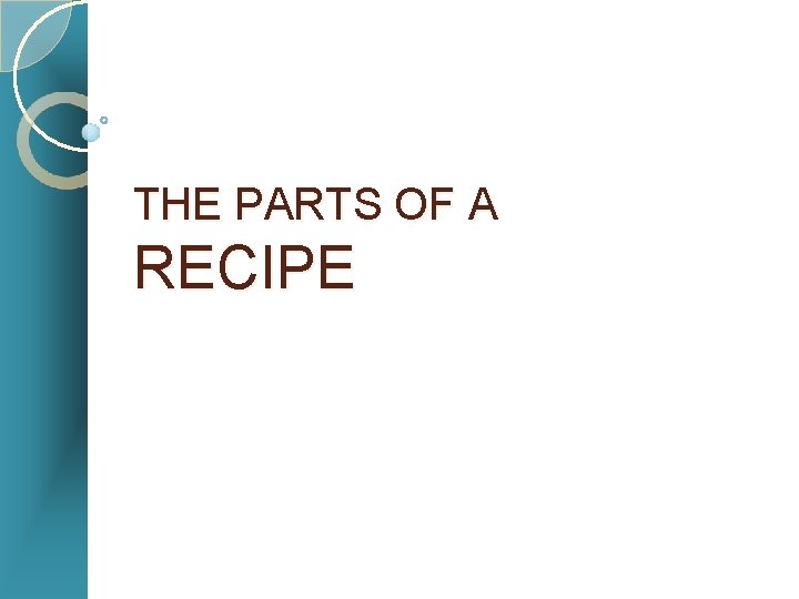 THE PARTS OF A RECIPE 