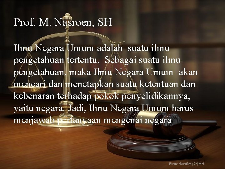 Prof. M. Nasroen, SH Ilmu Negara Umum adalah suatu ilmu pengetahuan tertentu. Sebagai suatu