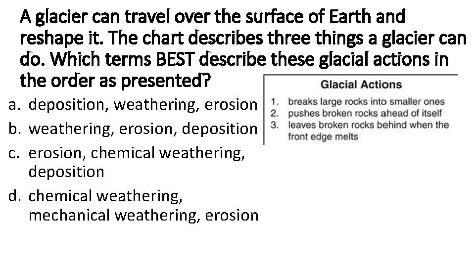 A glacier can travel over the surface of Earth and reshape it. The chart A glacier can travel over the surface of Earth and reshape it. The chart