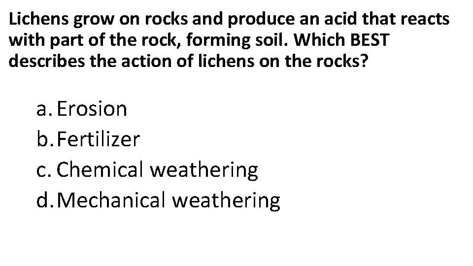 Lichens grow on rocks and produce an acid that reacts with part of the Lichens grow on rocks and produce an acid that reacts with part of the