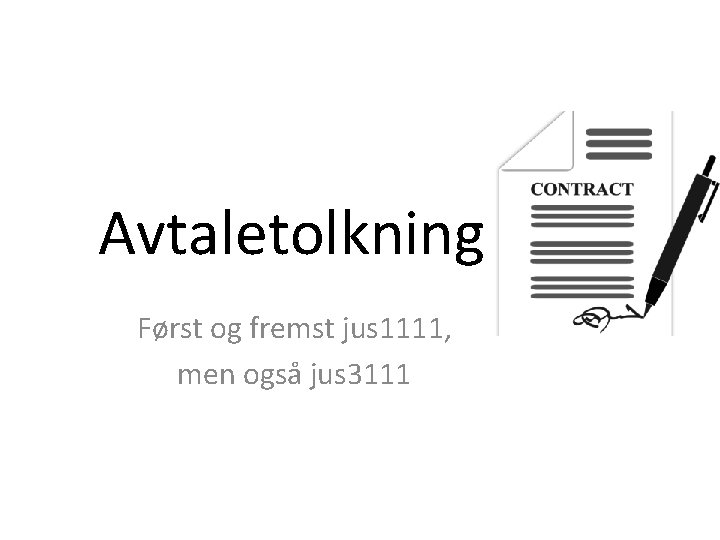 Avtaletolkning Først og fremst jus 1111, men også jus 3111 