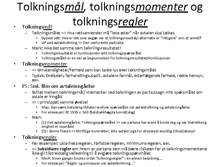Tolkningsmål, tolkningsmomenter og tolkningsregler • Tolkningsmål – Tolkningsmålet => Hva rettsanvender må ”lete etter”