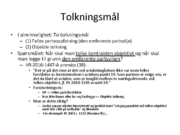 Tolkningsmål • I alminnelighet: To tolkningsmål – (1) Felles partsoppfatning (den omforente partsvilje) –