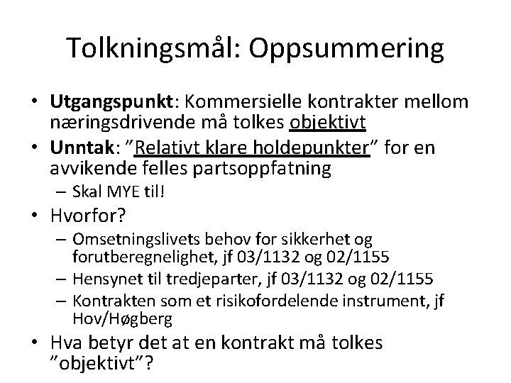 Tolkningsmål: Oppsummering • Utgangspunkt: Kommersielle kontrakter mellom næringsdrivende må tolkes objektivt • Unntak: ”Relativt