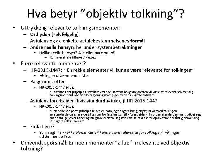 Hva betyr ”objektiv tolkning”? • Uttrykkelig relevante tolkningsmomenter: – Ordlyden (selvfølgelig) – Avtalens og