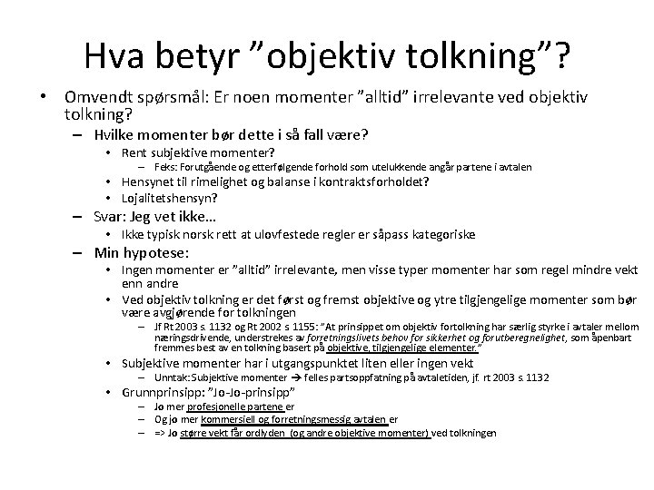 Hva betyr ”objektiv tolkning”? • Omvendt spørsmål: Er noen momenter ”alltid” irrelevante ved objektiv