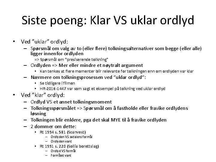 Siste poeng: Klar VS uklar ordlyd • Ved ”uklar” ordlyd: – Spørsmål om valg