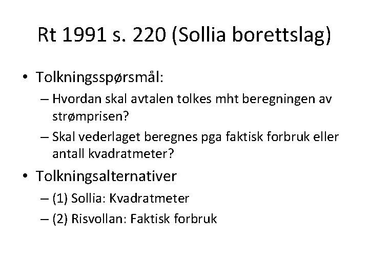 Rt 1991 s. 220 (Sollia borettslag) • Tolkningsspørsmål: – Hvordan skal avtalen tolkes mht