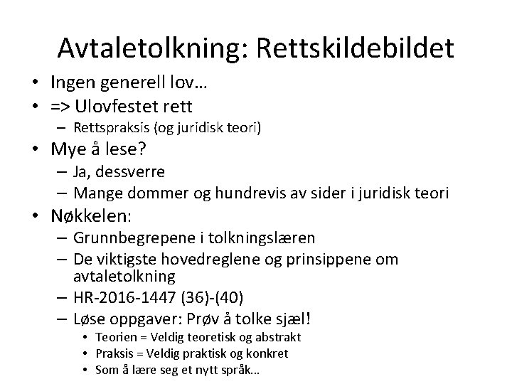 Avtaletolkning: Rettskildebildet • Ingen generell lov… • => Ulovfestet rett – Rettspraksis (og juridisk