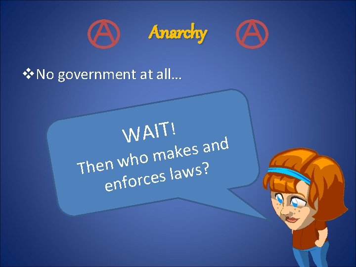 Anarchy v. No government at all… ! T I A W d n a