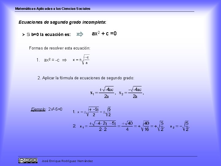 Matemáticas Aplicadas a las Ciencias Sociales Ecuaciones de segundo grado incompleta: Ø Si b=0