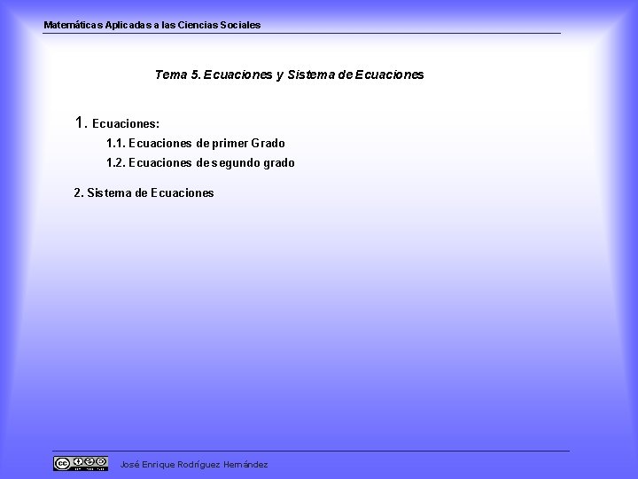 Matemáticas Aplicadas a las Ciencias Sociales Tema 5. Ecuaciones y Sistema de Ecuaciones 1.