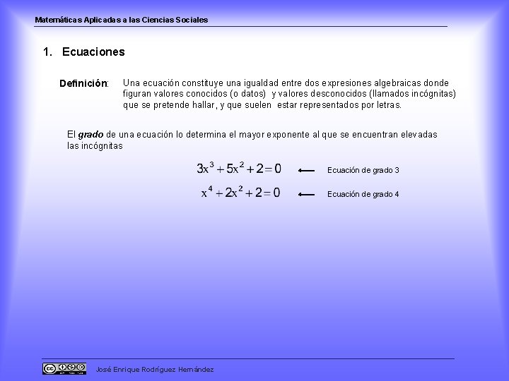 Matemáticas Aplicadas a las Ciencias Sociales 1. Ecuaciones Definición: Una ecuación constituye una igualdad