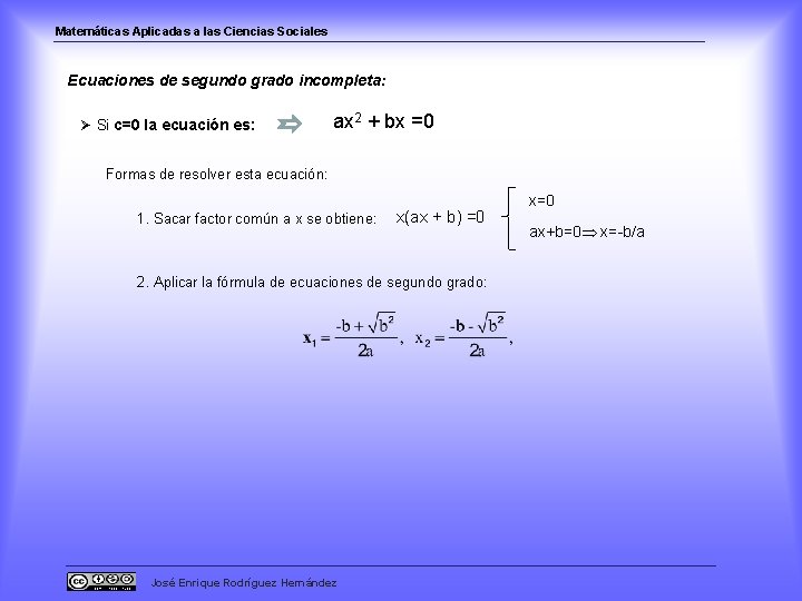 Matemáticas Aplicadas a las Ciencias Sociales Ecuaciones de segundo grado incompleta: Ø Si c=0