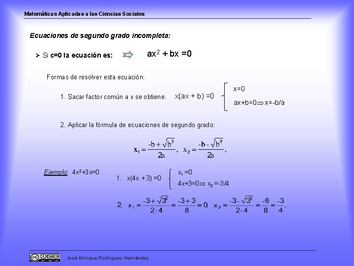 Matemáticas Aplicadas a las Ciencias Sociales Ecuaciones de segundo grado incompleta: Ø Si c=0