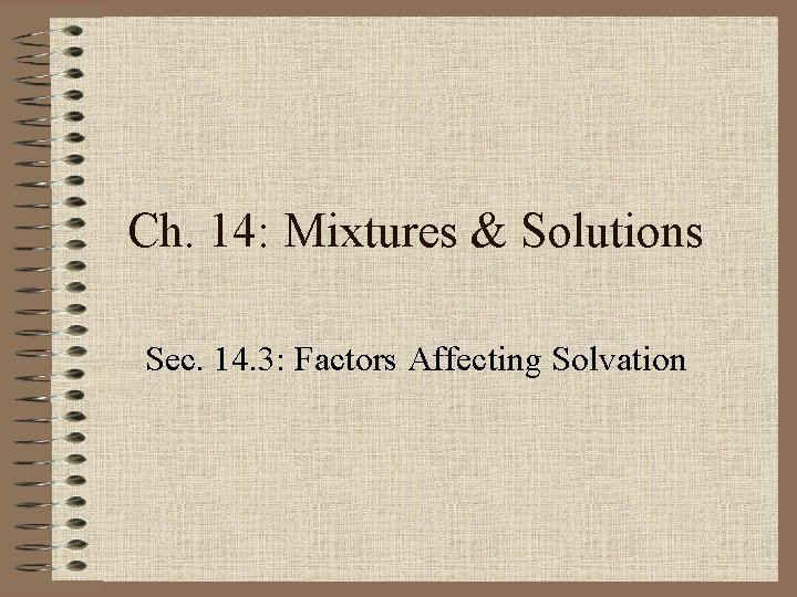 Ch. 14: Mixtures & Solutions Sec. 14. 3: Factors Affecting Solvation 
