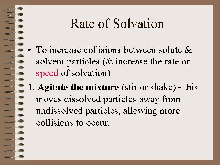 Rate of Solvation • To increase collisions between solute & solvent particles (& increase