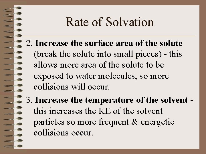 Rate of Solvation 2. Increase the surface area of the solute (break the solute
