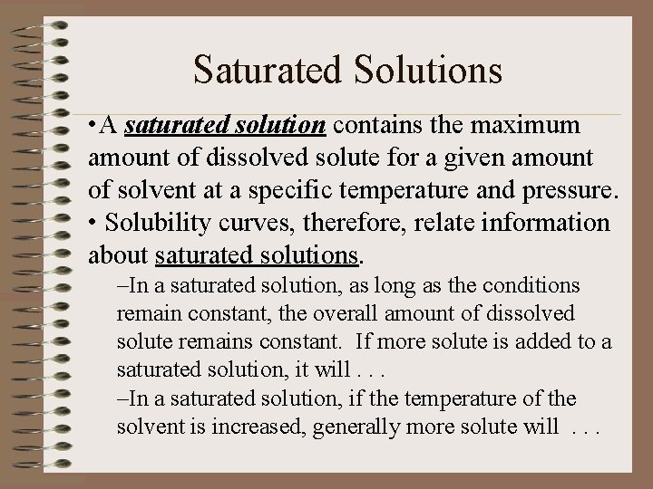 Saturated Solutions • A saturated solution contains the maximum amount of dissolved solute for