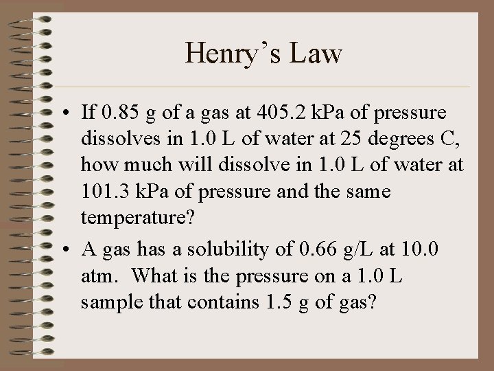 Henry’s Law • If 0. 85 g of a gas at 405. 2 k.