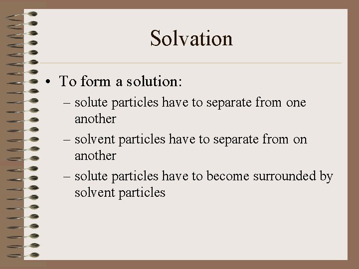 Solvation • To form a solution: – solute particles have to separate from one