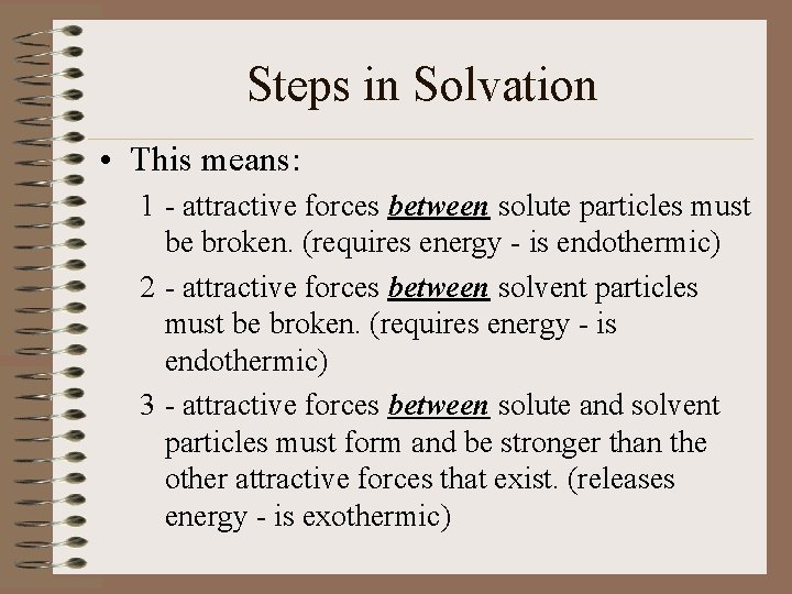 Steps in Solvation • This means: 1 - attractive forces between solute particles must