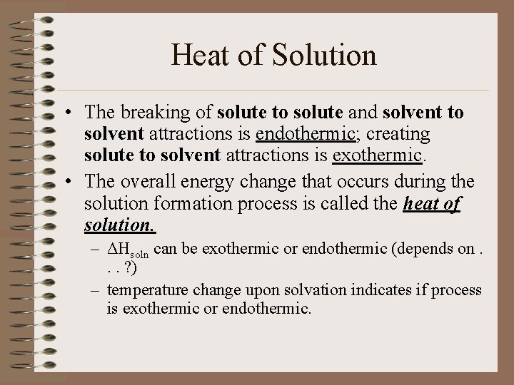 Heat of Solution • The breaking of solute to solute and solvent to solvent