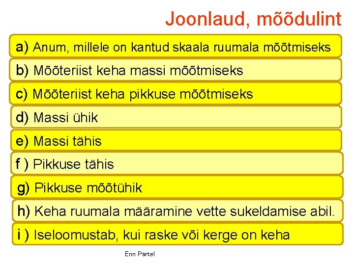 Joonlaud, mõõdulint a) Anum, millele on kantud skaala ruumala mõõtmiseks b) Mõõteriist keha massi