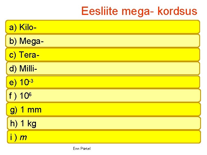 Eesliite mega- kordsus a) Kilob) Megac) Terad) Millie) 10 -3 f ) 106 g)
