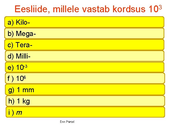 Eesliide, millele vastab kordsus 103 a) Kilob) Megac) Terad) Millie) 10 -3 f )