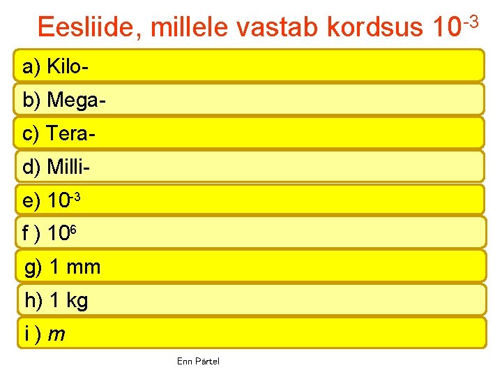 Eesliide, millele vastab kordsus 10 -3 a) Kilob) Megac) Terad) Millie) 10 -3 f