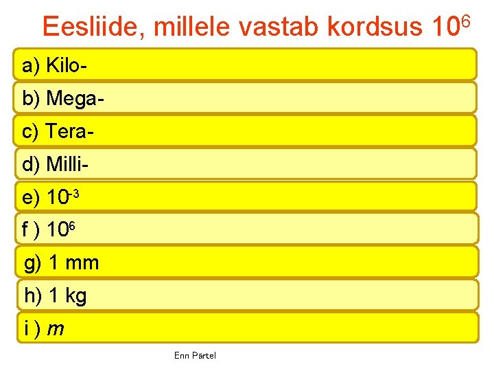 Eesliide, millele vastab kordsus 106 a) Kilob) Megac) Terad) Millie) 10 -3 f )