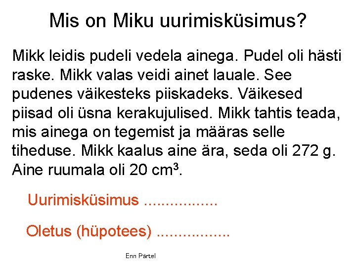 Mis on Miku uurimisküsimus? Mikk leidis pudeli vedela ainega. Pudel oli hästi raske. Mikk