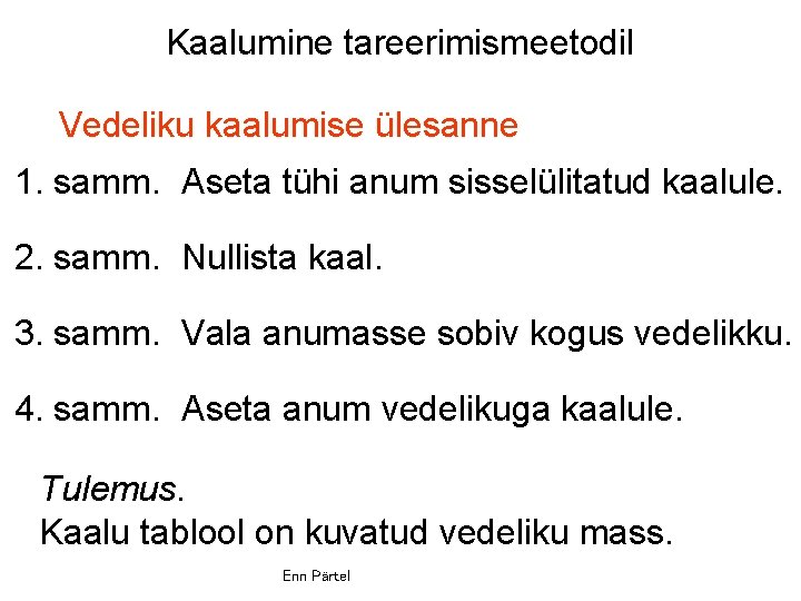 Kaalumine tareerimismeetodil Vedeliku kaalumise ülesanne 1. samm. Aseta tühi anum sisselülitatud kaalule. 2. samm.