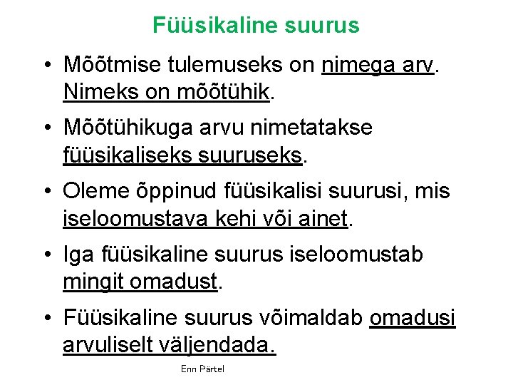 Füüsikaline suurus • Mõõtmise tulemuseks on nimega arv. Nimeks on mõõtühik. • Mõõtühikuga arvu
