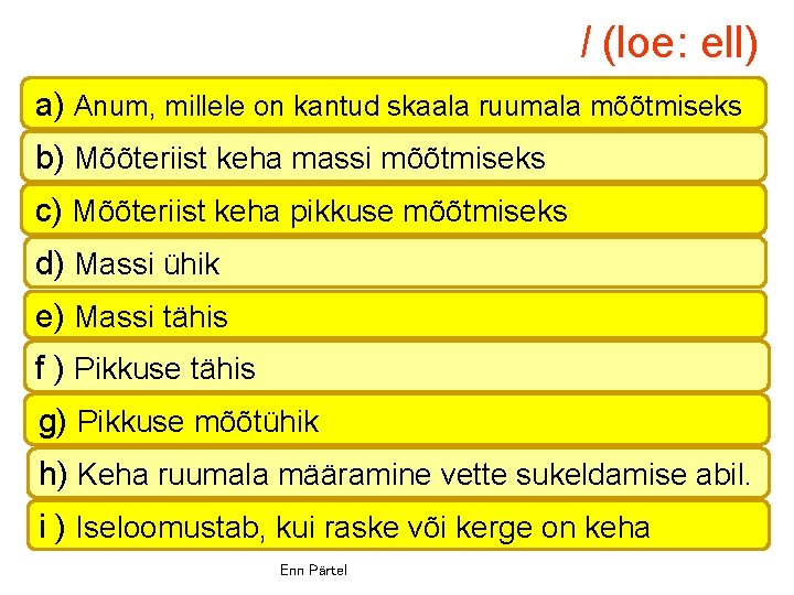 l (loe: ell) a) Anum, millele on kantud skaala ruumala mõõtmiseks b) Mõõteriist keha