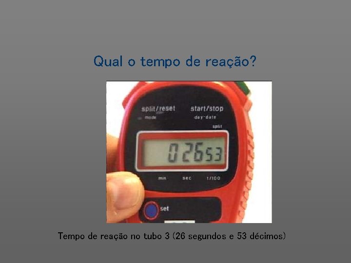 Qual o tempo de reação? Tempo de reação no tubo 3 (26 segundos e