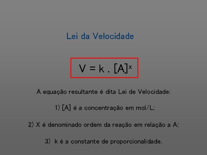 Lei da Velocidade V = k. [A]x A equação resultante é dita Lei de