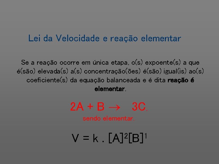 Lei da Velocidade e reação elementar Se a reação ocorre em única etapa, o(s)