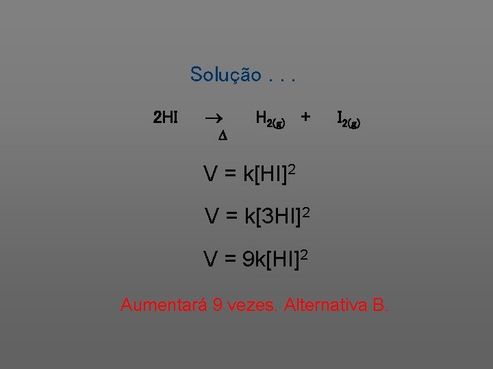 Solução. . . 2 HI H 2(g) + I 2(g) V = k[HI]2 V