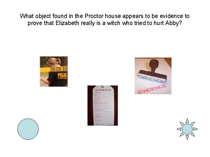 What object found in the Proctor house appears to be evidence to prove that