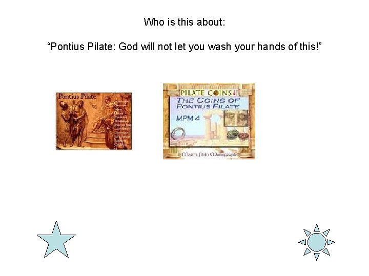 Who is this about: “Pontius Pilate: God will not let you wash your hands