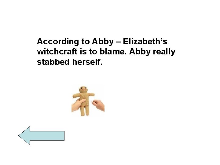 According to Abby – Elizabeth’s witchcraft is to blame. Abby really stabbed herself. 