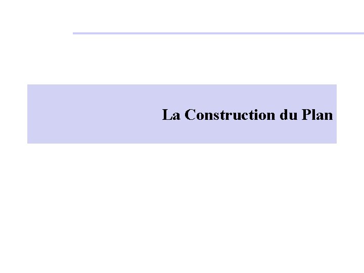 La Construction du Plan 