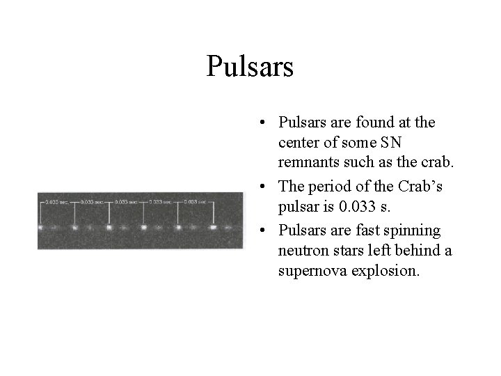 Pulsars • Pulsars are found at the center of some SN remnants such as